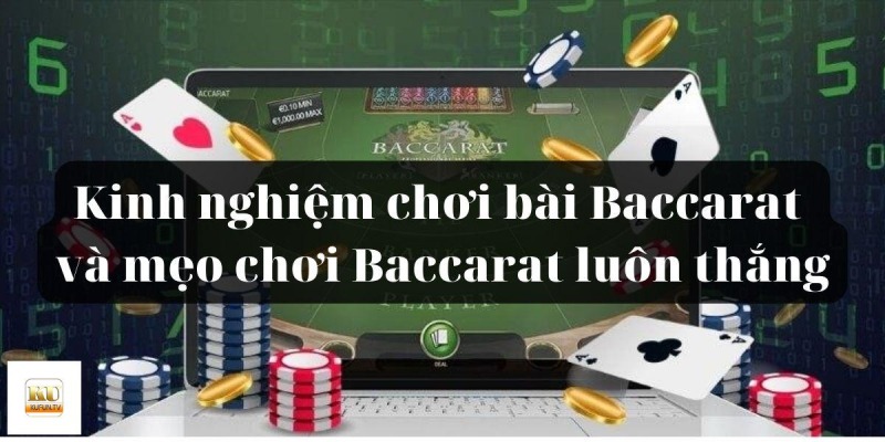 Kinh Nghiệm Chơi Bài Baccarat Với Tỷ Lệ Thắng Cực Cao