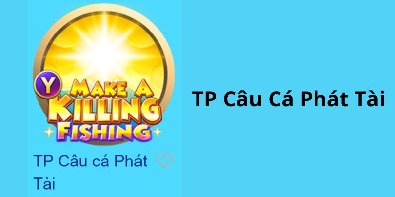 TP Câu Cá Phát Tài - Trò Chơi Săn Thưởng Mới Lạ Tại 789win